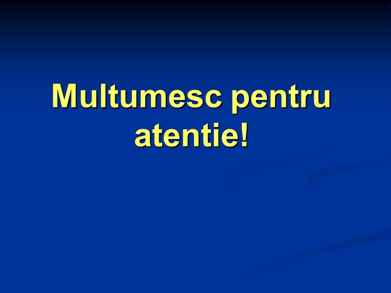 Multumesc pentru atentie!